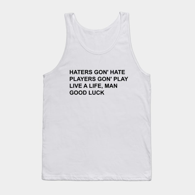 haters gon' hate Tank Top by cahacc